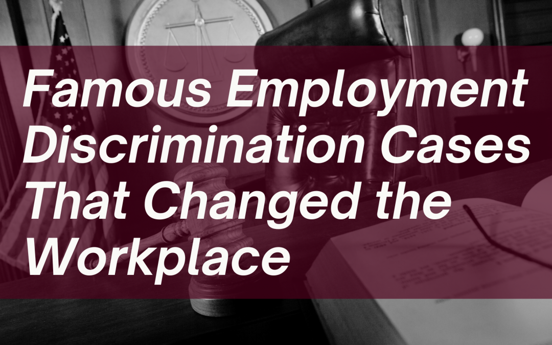Famous Employment Discrimination Cases That Changed the Workplace