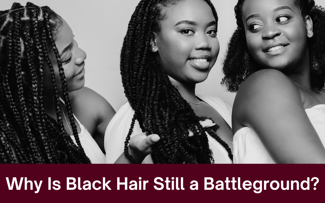 Why Is Black Hair Still a Battleground?