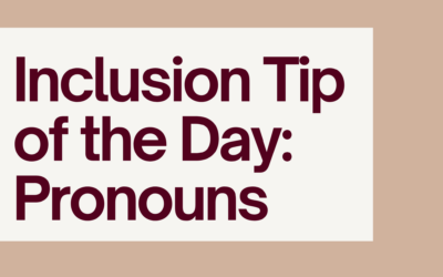Inclusion Tip of the Day: Pronouns 