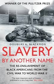 Freedom, Not Finished 5 Book: Slavery by Another Name by Douglas A. Blackmon - The re-enslavement of Black Americans from the Civil War to World War Two